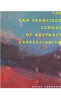 The San Francisco School of Abstract Expressionism: (A Centennial Book) (Published in Association with the Laguna Art Museum)