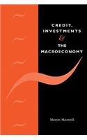 Credit, Investments and the Macroeconomy