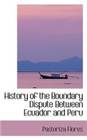 History of the Boundary Dispute Between Ecuador and Peru