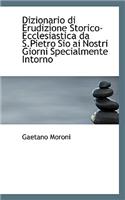 Dizionario Di Erudizione Storico-Ecclesiastica Da S.Pietro Sio AI Nostri Giorni Specialmente Intorno