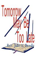 Tomorrow May Be Too Late