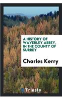 A History of Waverley Abbey, in the County of Surrey