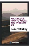 Angling; Or, How to Angle and Where to Go
