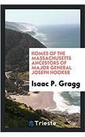 Homes of the Massachusetts Ancestors of Major General Joseph Hooker
