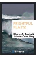 Frightful Plays!