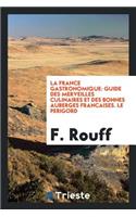 La France Gastronomique: Guide Des Merveilles Culinaires Et Des Bonnes Auberges FranÃ§aises