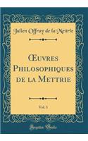 uvres Philosophiques de la Mettrie, Vol. 1 (Classic Reprint)