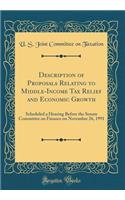 Description of Proposals Relating to Middle-Income Tax Relief and Economic Growth: Scheduled a Hearing Before the Senate Committee on Finance on November 26, 1991 (Classic Reprint): Scheduled a Hearing Before the Senate Committee on Finance on November 26, 1991 (Classic Reprint)