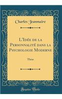 L'Idée de la Personnalité dans la Psychologie Moderne: Thèse (Classic Reprint)