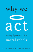 Why We Act - Turning Bystanders into Moral Rebels
