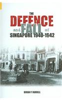 The Defence and Fall of Singapore 1941-1942