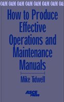 How to Produce Effective Operations and Maintenance Manuals