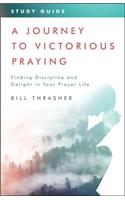 Journey to Victorious Praying: Study Guide