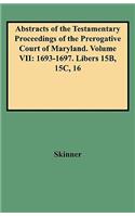 Abstracts of the Testamentary Proceedings of the Prerogative Court of Maryland. Volume VII