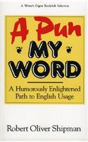 A Pun My Word: (English)