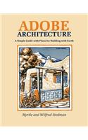 Adobe Architecture: A Simple Guide with Plans for Building with Earth