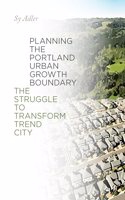 Planning the Portland Urban Growth Boundary