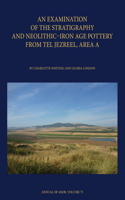 N Examination of the Stratigraphy and Neolithic-Iron Age Pottery from Tel Jezreel, Area a