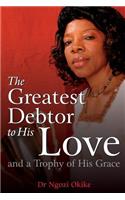 Greatest Debtor to His Love and a Trophy of His Grace