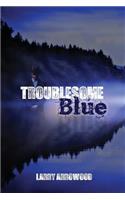 Troublesome Blue