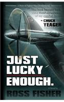 Just Lucky Enough: A Story of Fighter Pilot Brotherhood