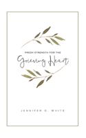 Fresh Strength for the Grieving Heart