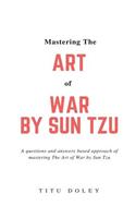 Mastering The Art of War by Sun Tzu