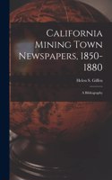 California Mining Town Newspapers, 1850-1880; a Bibliography