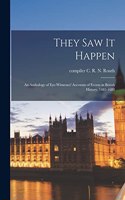 They Saw It Happen; an Anthology of Eye-witnesses' Accounts of Events in British History, 1485-1688