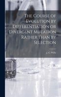 Course of Evolution by Differentiation or Divergent Mutation Rather Than by Selection