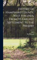 History of Hampshire County, West Virginia, From its Earliest Settlement to the Present