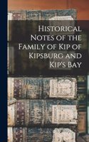 Historical Notes of the Family of Kip of Kipsburg and Kip's Bay
