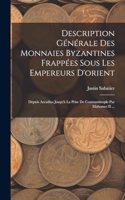 Description Générale Des Monnaies Byzantines Frappées Sous Les Empereurs D'orient