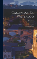 Campagne De Waterloo; Ou, Remarques Critiques Et Historiques Sur L'ouvrage Du Général Gourgaud