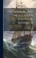 Frigate and the Lugger a Nautical Romance
