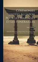 Cérémonies Usitées Au Japon Pour Les Mariages Et Les Funérailles: Suivies De Détails Sur La Poudre Dosia, De La Préface D'un Livre De Confoutzée Sur La Piété Filiale......