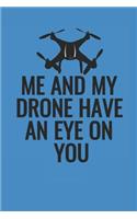 Me And My Drone Have An Eye On You: Blank Lined Notebook