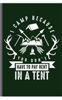 I camp because you don't have to Pay rent in a Tent