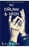 Blind Drunk & High