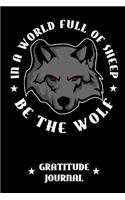 In A World Full Of Sheep Be The Wolf Gratitude Journal
