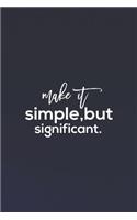 Make It Simple, But Significant.