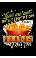 Lead Me Not Into Temptation Except French Fries That's Still Cool