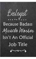 Biologist Because Bad Ass Miracle Worker Isn't An Official Job Title: Journal Lined Notebook to Write In Appreciation Thank You Novelty Gift