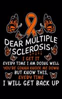 Dear Multiple Sclerosis I Get It Every Time I Am Doing Well You're Gonna Knock Me Down But Know This Every Time I Will Get Back Up: MS Notebook, Blank Lined Journal, 6x9, 120 Pages