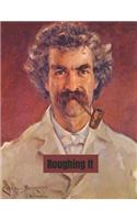 Roughing It: A Fantastic Story of Action & Adventure (Annotated) By Mark Twain.