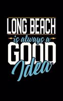 Long Beach Is Always a Good Idea: 6x9 inches college ruled notebook, 120 Pages, Composition Book and Journal, perfect gift idea for everyone whose favorite city is Long Beach