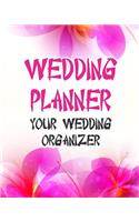 Wedding Planner Your Wedding Organizer: Pink Flowers Bride Groom Wedding Engagement Planning Budget Organizer Journal - Checklist Seating Worksheets Calendars Notes- 8x10 100 Pages White P