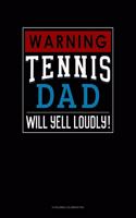 Warning! Tennis Dad Will Yell Loudly!