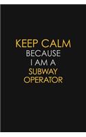 Keep Calm Because I Am A Subway Operator