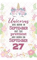 Unicorns Are Born In September But The Prettiest Are Born On September 27